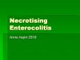 Necrotising Enterocolitis Anne Aspin 2010 What is it