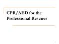 CPR/AED for the Professional Rescuer * * * * * Wha