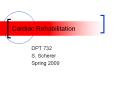 Cardiac Rehabilitation DPT 732 S. Scherer Spring 2009 * * 