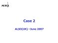Case 2 ALSO(UK)  June 2007 Case Presentation BP 19 year ol