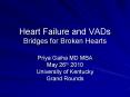Heart Failure and VADs Bridges for Broken Hearts Priya Gaih