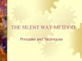 THE SILENT WAY METHOD Principles and Techniques PRINCIPLE