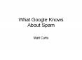 What Google Knows About Spam Matt Cutts What is What we kno