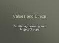 Values and Ethics Facilitating Learning and Project Group