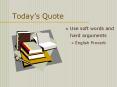 Today s Quote Use soft words and hard arguments Englis