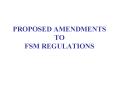 PROPOSED AMENDMENTS TO FSM REGULATIONS PROPOSED AMENDMENT