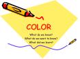 COLOR What do we know? What do we want to know? What did w