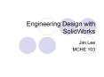 Engineering Design with SolidWorks Jim Lee MCHE 103 ..