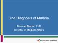 The Diagnosis of Malaria Norman Moore, PhD Director o