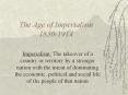 The Age of Imperialism 1850-1914 Imperialism: The takeove