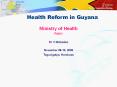Health Reform in Guyana Ministry of Health PAHO Dr V Mahadeo