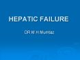 HEPATIC FAILURE DR.M.H.Mumtaz Topics Anatomy Histology Live