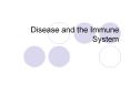 Disease and the Immune System Disease is any change, othe
