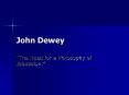 John Dewey  The Need for a Philosophy of Education.  Joh