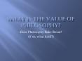 Does Philosophy Bake Bread? (if so, what kind?) The value o