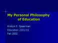 My Personal Philosophy of Education Kristyn E. Spearma