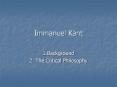 Immanuel Kant 1.Background 2. The Critical Philosoph