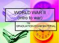 WORLD WAR II (intro to war) GRADUATION EXAM MATERIAL Durin