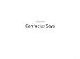 Lecture 15 Confucius Says * * * * * * * * * * * * * * * 