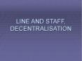 line and staff, decentralisation line and staff  deals wit