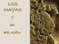 LOS MAYAS Y SU RELIGI N Culto a la fuerzas naturales Diose