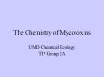 The Chemistry of Mycotoxins UMD Chemical Ecology TIP Grou