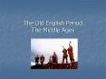 The Old English Period The Middle Ages Important Date