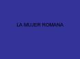 LA MUJER ROMANA * * * * * * * * LOS DERECHOS DE LA MUJE