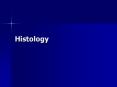 Histology What is Histology? Histology is the study th
