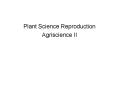 Plant Science Reproduction Agriscience II What determine