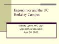 Ergonomics and the UC Berkeley Campus Mallory Lynch, MA, CE