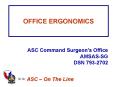 OFFICE ERGONOMICS ASC Command Surgeon s Office AMSAS-SG DS