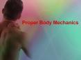 Proper Body Mechanics Body Mechanics The use of one s bod