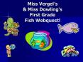 Miss Vergel s & Miss Dowling s First Grade Fish Webquest