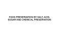FOOD PRESERVATION BY SALT, ACID, SUGAR AND CHEMICA