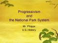 Progressivism and the National Park System Mr. Phipps U.S