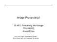 Image Processing I 15-463: Rendering and Image Processin
