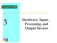 3 C H A P T E R Hardware: Input, Processing, and Outpu
