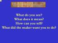 What do you see? What does it mean? How can you tell? Wha