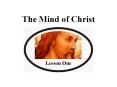 The Mind of Christ Lesson One LESSON ONE   I AM KEY VERSE: