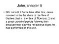 John, chapter 6 NIV John 6:1 Some time after this, Jesu