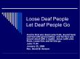 Loose Deaf People Let Deaf People Go And he that was dea