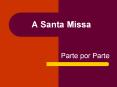 A Santa Missa Parte por Parte As Partes da Missa Rito