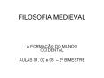 FILOSOFIA MEDIEVAL A FORMA  O DO MUNDO OCIDENTAL AULAS 01