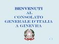 BENVENUTI AL Consolato Generale d Italia a Ginevra * * * * 