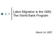 Labor Migration in the GMS The World Bank Program March 14