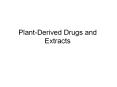 Plant-Derived Drugs and Extracts The first medicines know