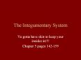 The Integumentary System Ya gotta have skin to keep you