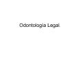 Odontolog a Legal. Odontolog a legal: Es aquella parte de l