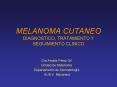 MELANOMA CUTANEO DIAGNOSTICO, TRATAMIENTO Y SEGUIMIENT